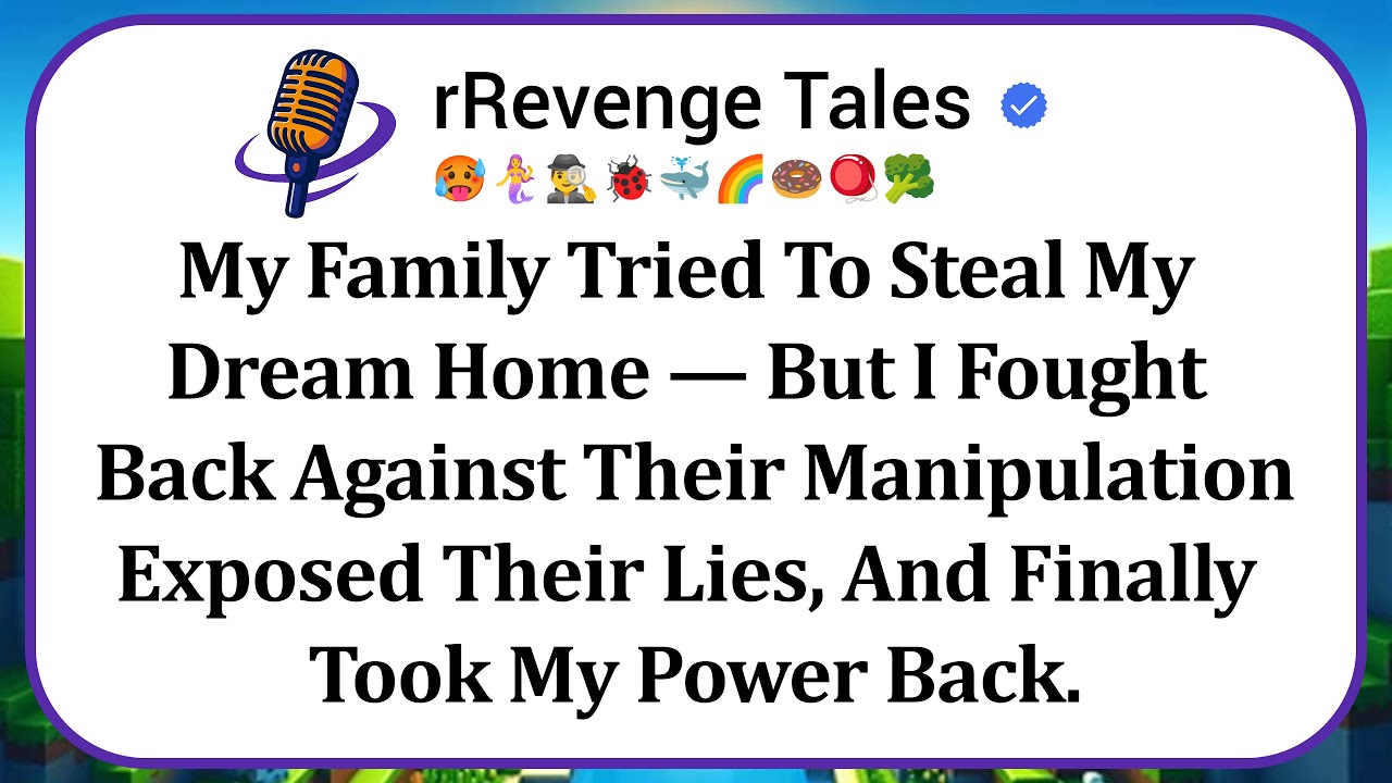My Family Tried To Steal My Dream Home — But I Fought Back Against Their Manipulation, Exposed Their