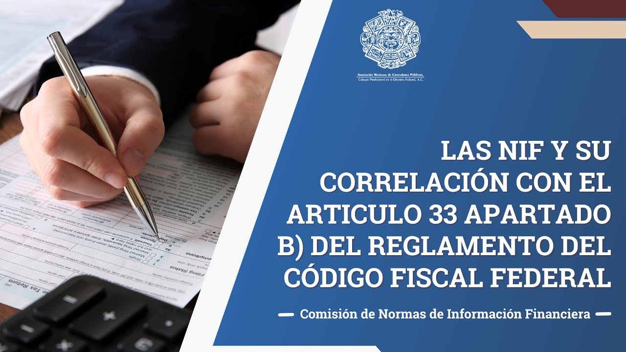 LAS NIF Y SU CORRELACIÓN CON EL ARTICULO 33 APARTADO B) DEL REGLAMENTO DEL CÓDIGO FISCAL FEDERAL