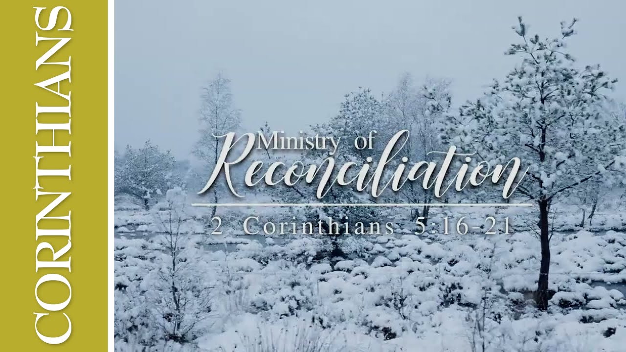 Ministry of Reconciliation (2 Corinthians 5:16-21)