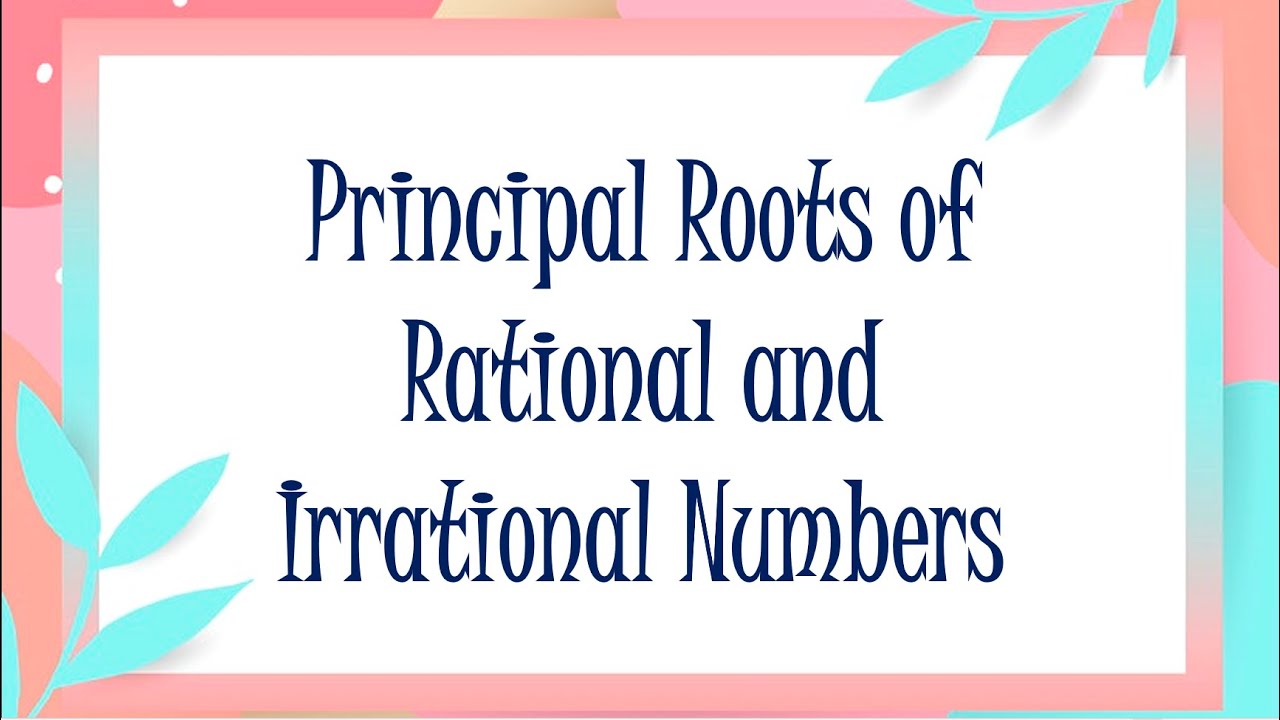 Principal Root of Rational and Irrational Numbers
