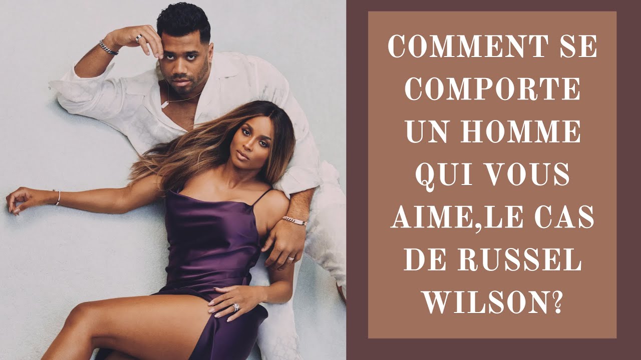 Comment se comporte un homme qui vous aime, le cas de Russel Wilson