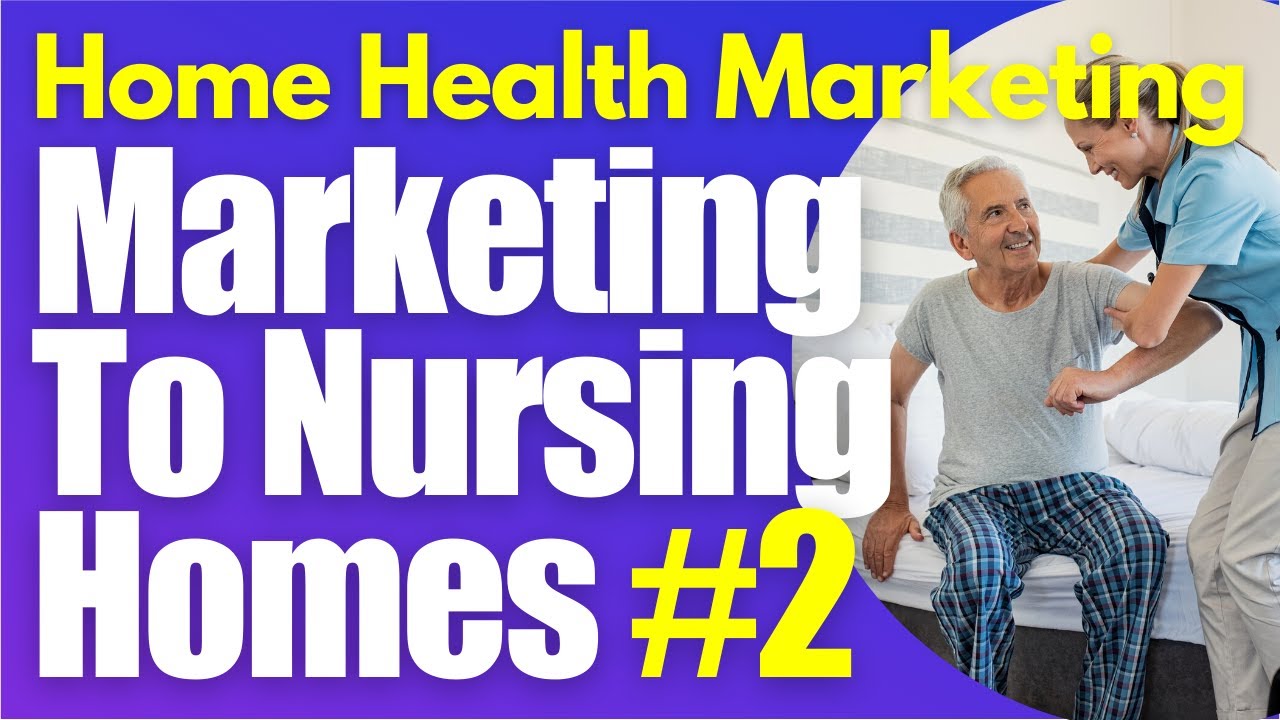 Nursing Home Marketing Part 2 Home Health Marketing | Start a Homecare Agency