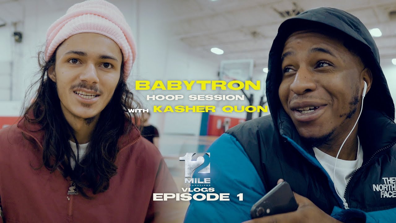 12 Mile Vlogs - EP 1 - BABYTRON HOOP SESSION WITH KASHER QUON
