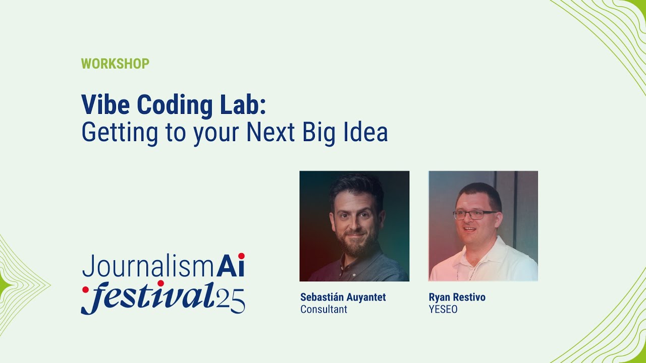 JournalismAI Festival 2025 | Vibe Coding Lab: Getting to your Next Big Idea