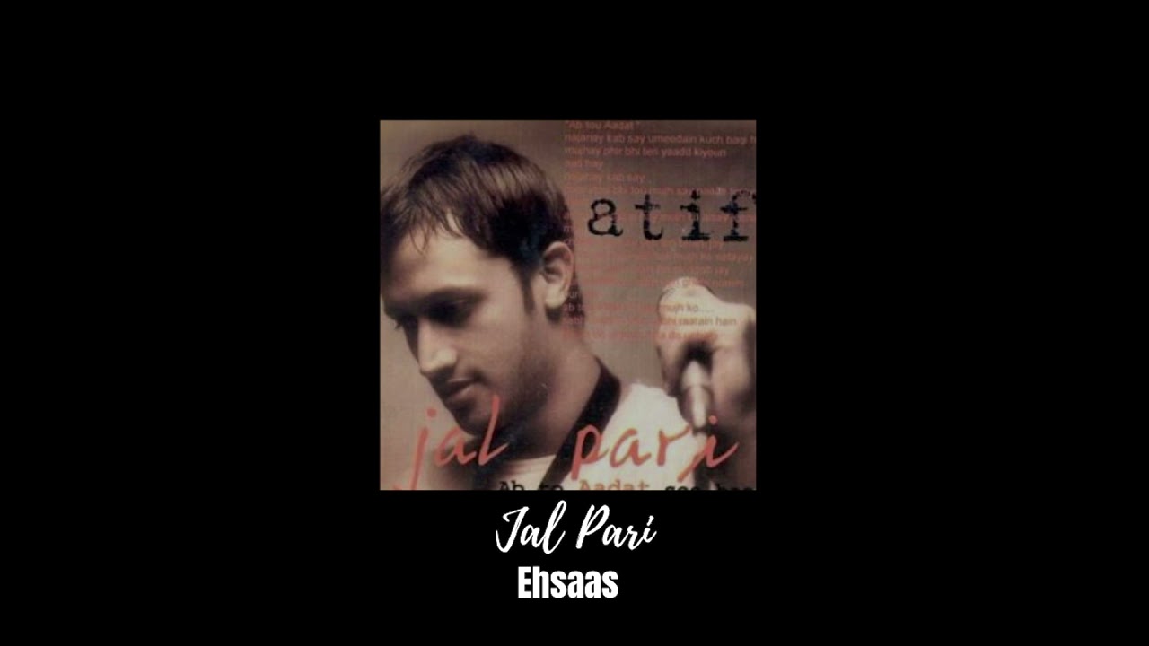 Ehsaas - Atif Aslam - Jal Pari