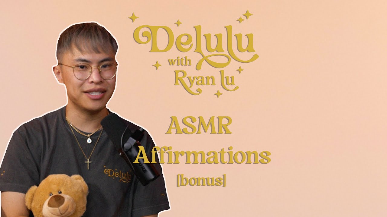 ASMR Affirmations | Delulu with Ryan Lu podcast [bonus]