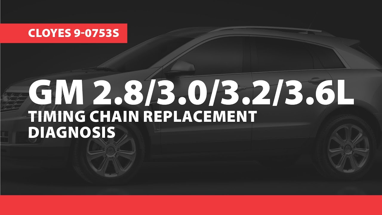 GM 2.8/3.0/3.2/3.6L Timing Chain Replacement Diagnosis, Cloyes 9-0753S