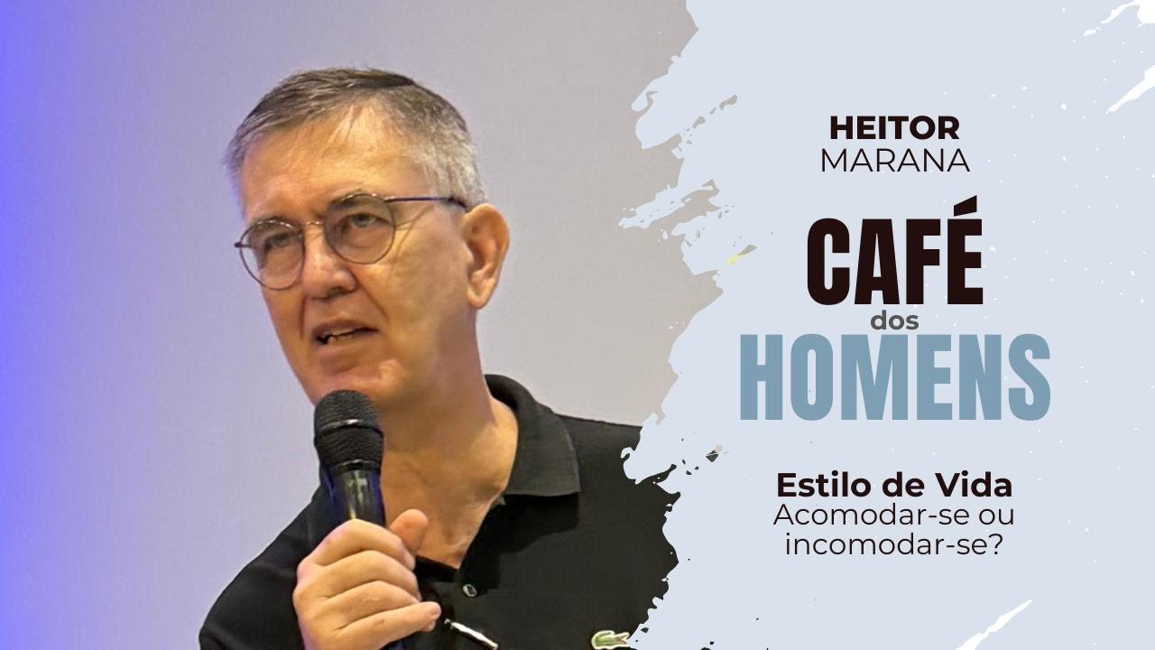 CAFÉ DOS HOMENS | ESTILO DE VIDA 02 - ACOMODAR-SE OU INCOMODAR-SE? | HEITOR MARANA | 12/12/2025 #fe