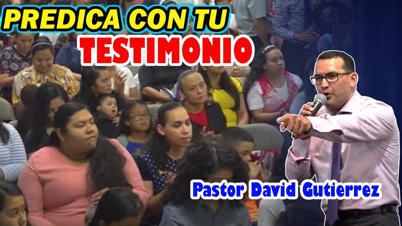 Predica con tu testimonio! - Pastor David Guti&eacute;rrez