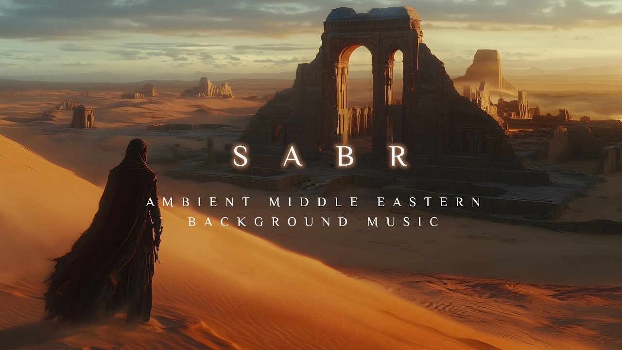 SABR | Deep Ambient Desert Music | Beautiful Middle Eastern Background Music | Ambient Arabic Music