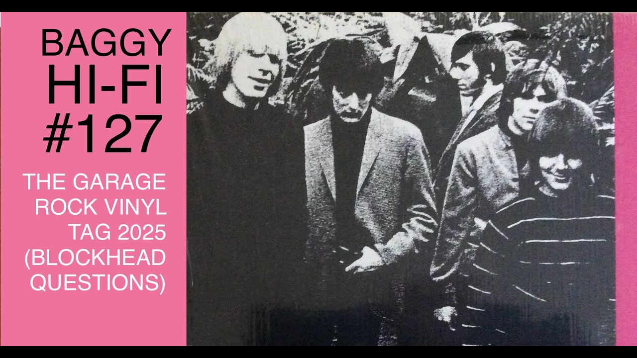 Baggy Hi Fi 127. The Garage Rock Vinyl Tag 2025 (Blockhead Questions)