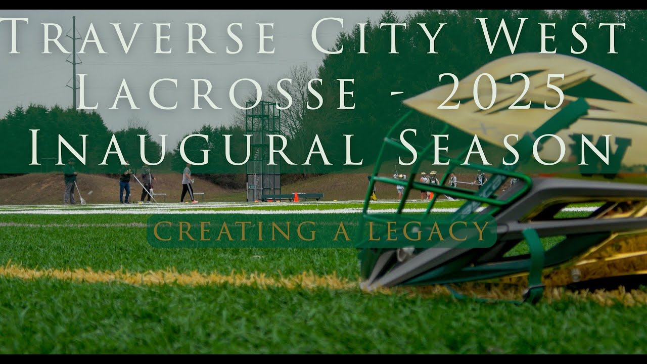 Traverse City West Lacrosse 2025 Inaugural Season - Creating a Legacy