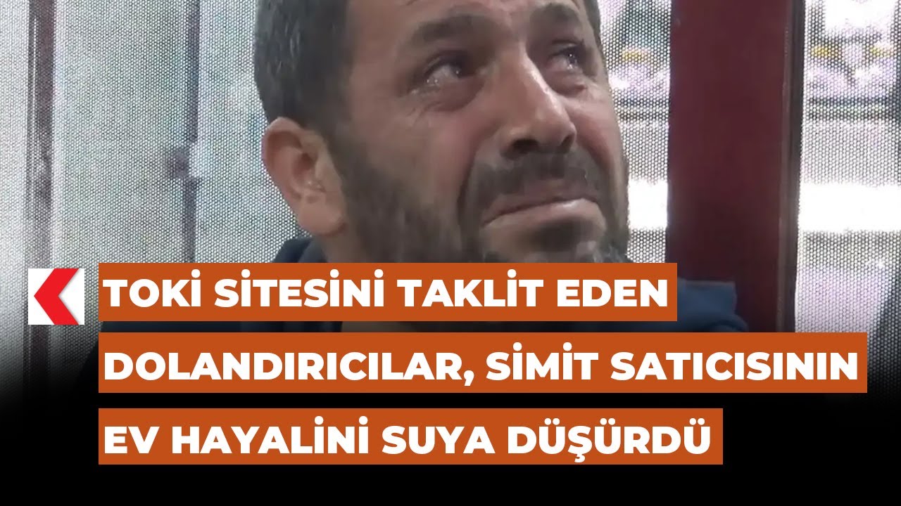 TOKİ sitesini taklit eden dolandırıcılar, simit satıcısının ev hayalini suya düşürdü
