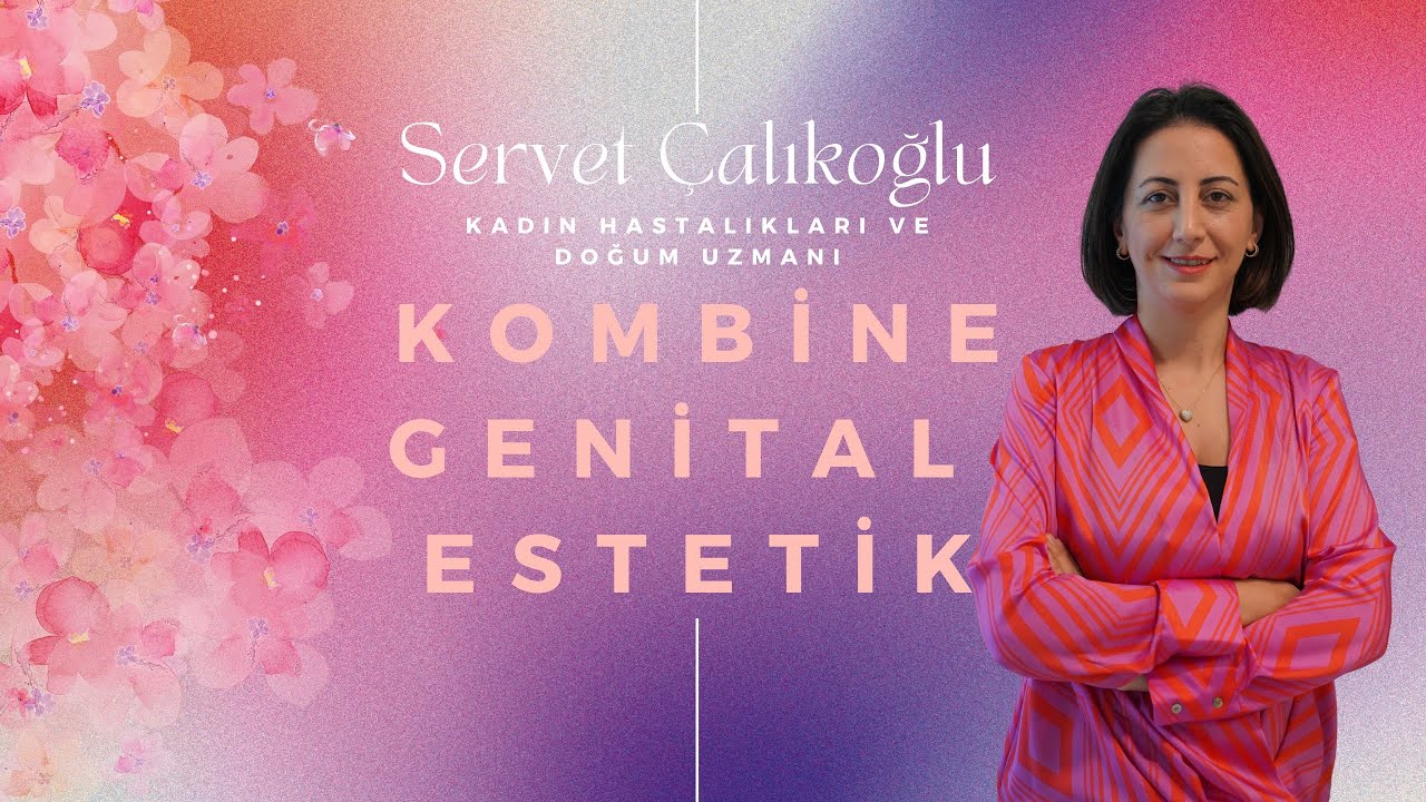 Kombine Genital Estetik- Dr. Servet &Ccedil;alıkoğlu