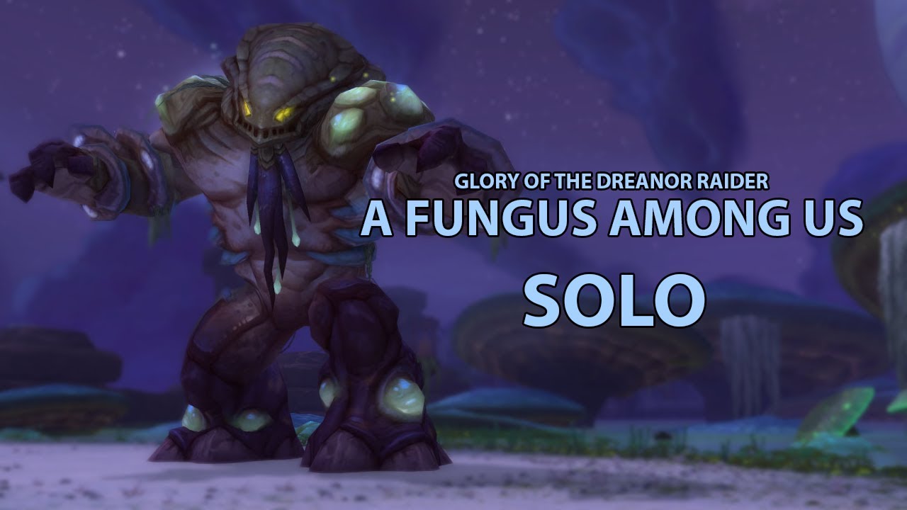 Glory of the Draenor Raider - A Fungus Among Us [SOLO] 8.0.1