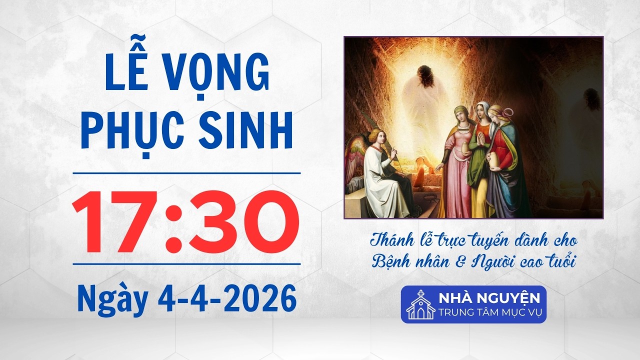 Lễ Vọng Phục sinh | 17:30 ng&agrave;y 4-4-2026 | Trung t&acirc;m Mục vụ TGP S&agrave;i G&ograve;n