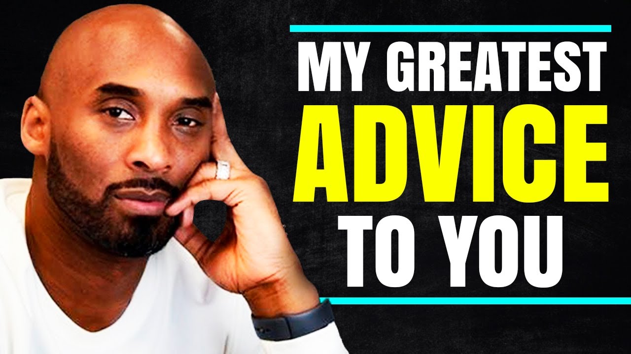 Kobe Bryant  Listen THIS IS MY GREATEST ADVICE TO YOU