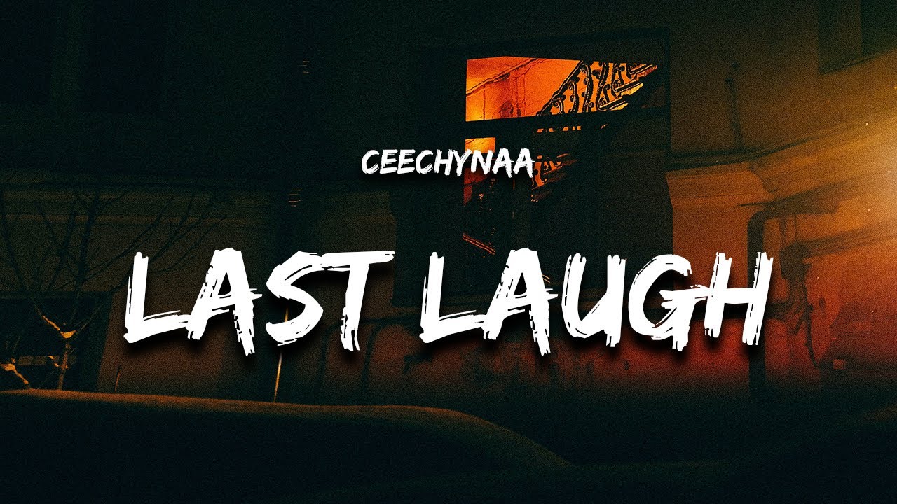 Ceechynaa - Last Laugh (Lyrics)