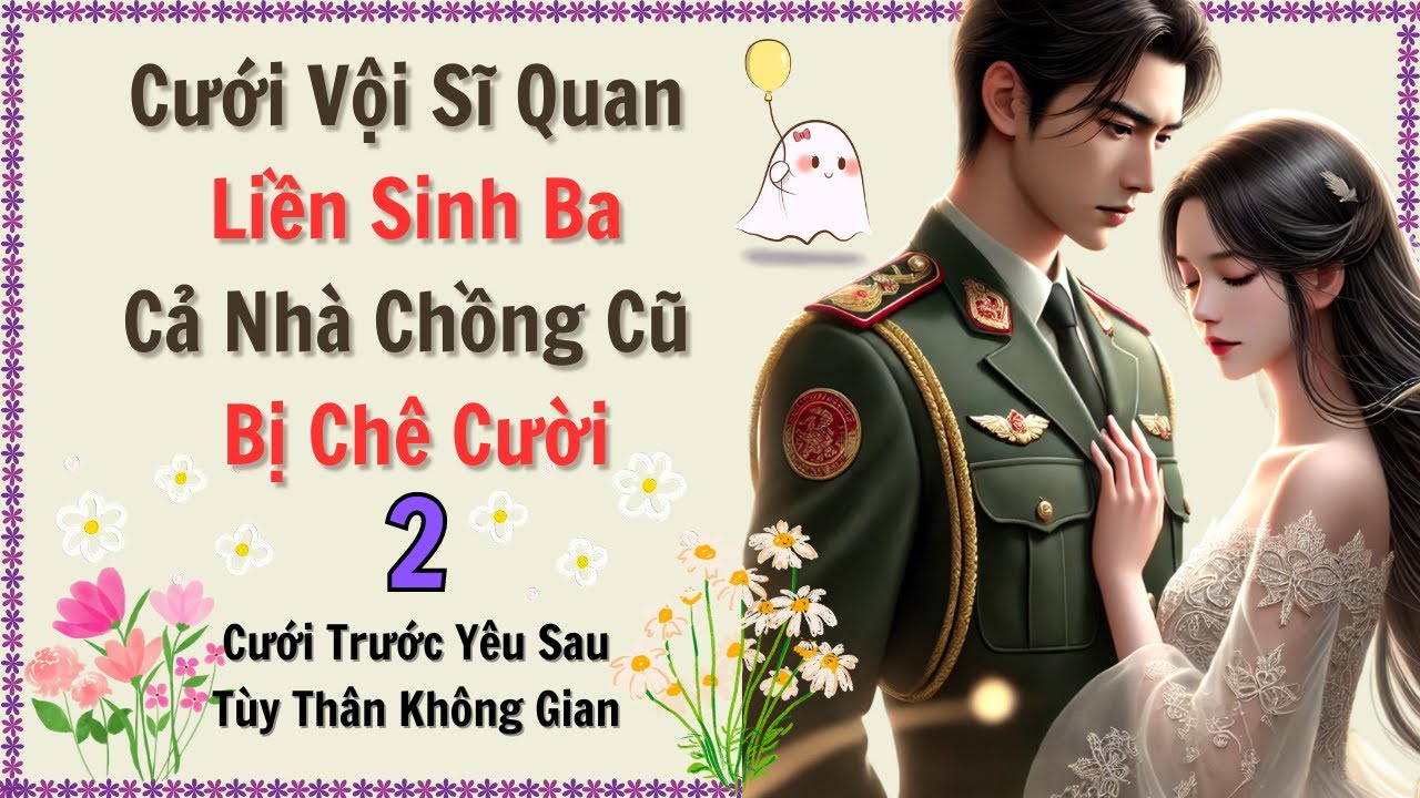 Tập 2 / Cưới Vội Sĩ Quan Liền Sinh Ba, Cả Nhà Chồng Cũ Bị Chê Cười - Tùy Thân Không Gian