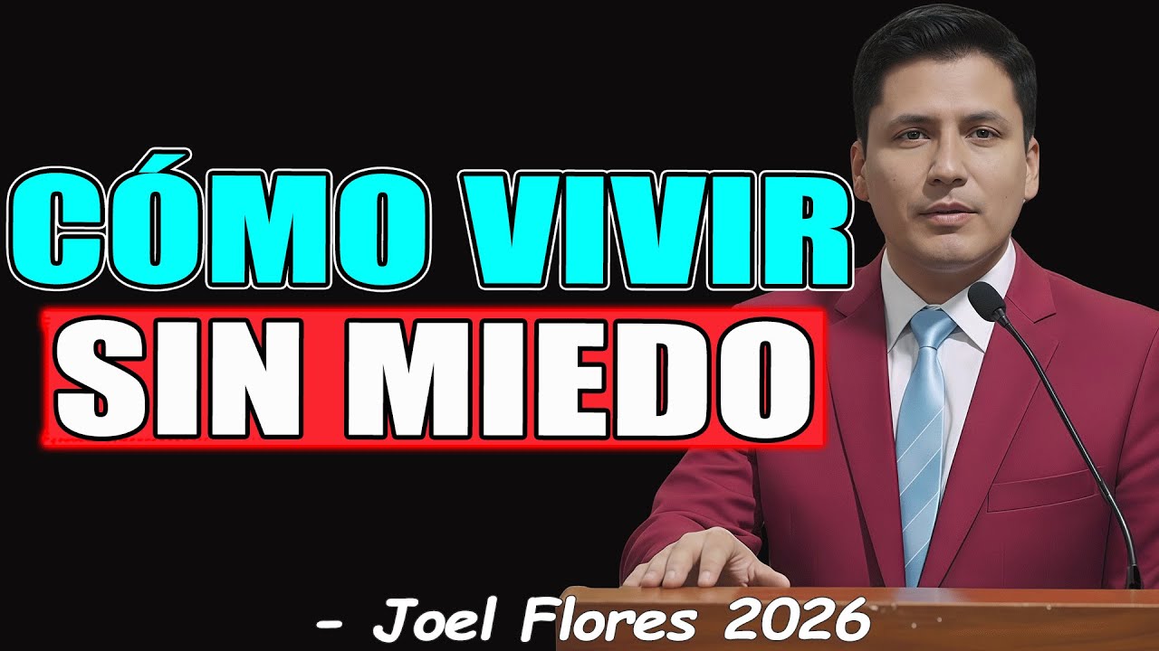 CÓMO VIVIR SIN MIEDO - Joel Flores 2026