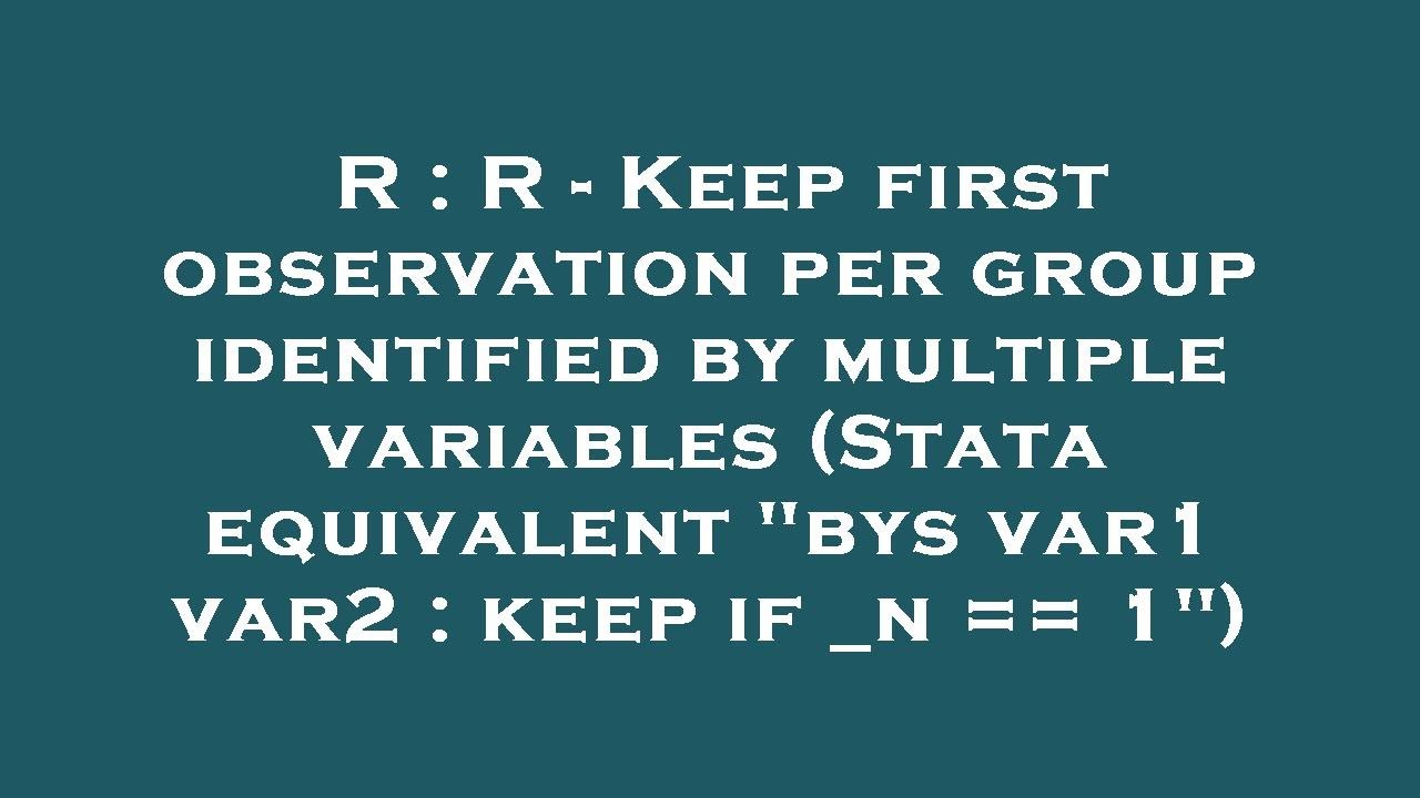 R : R - Keep first observation per group identified by multiple variables (Stata equivalent 