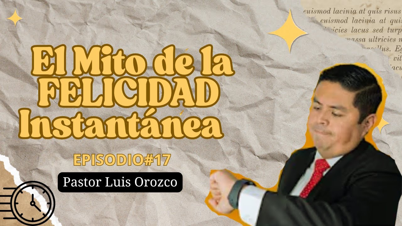 El Mito de la FELICIDAD Compartida| PASTOR LUIS OROZCO| episodio #17