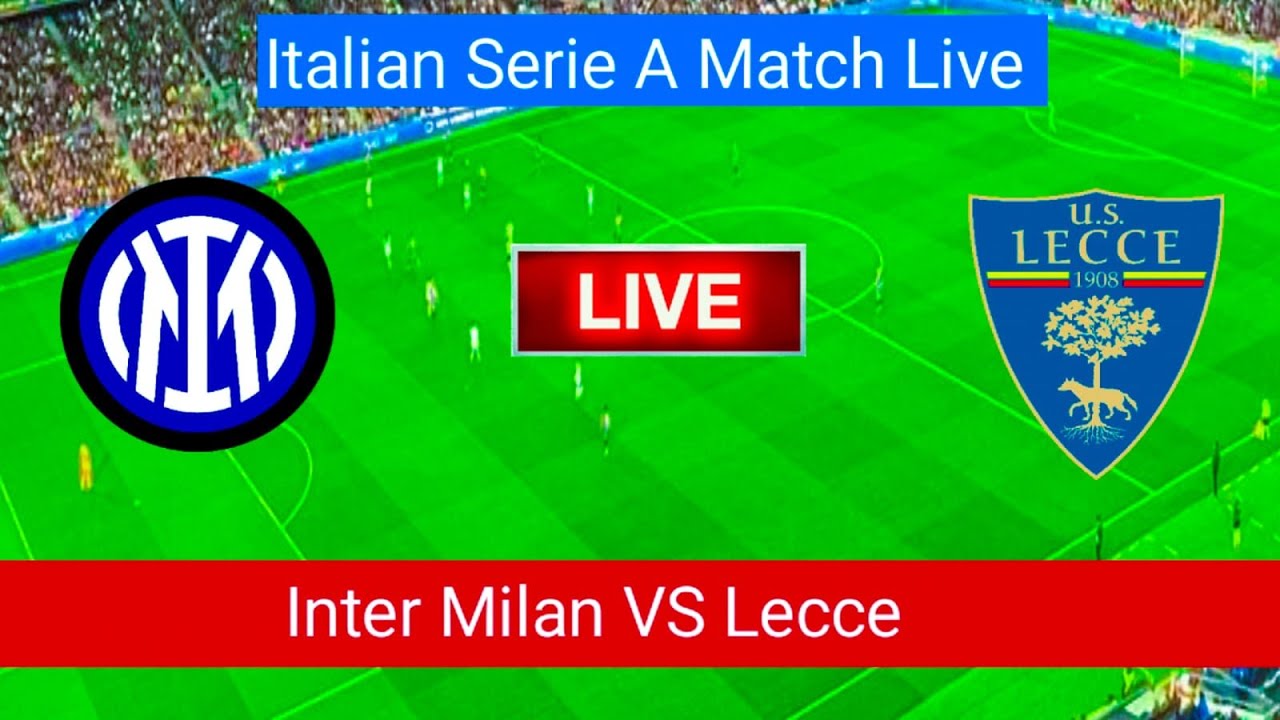 🔴Inter Milan VS Lecce Match Live Score | Italian Serie A Match Live Stream 2023 |
