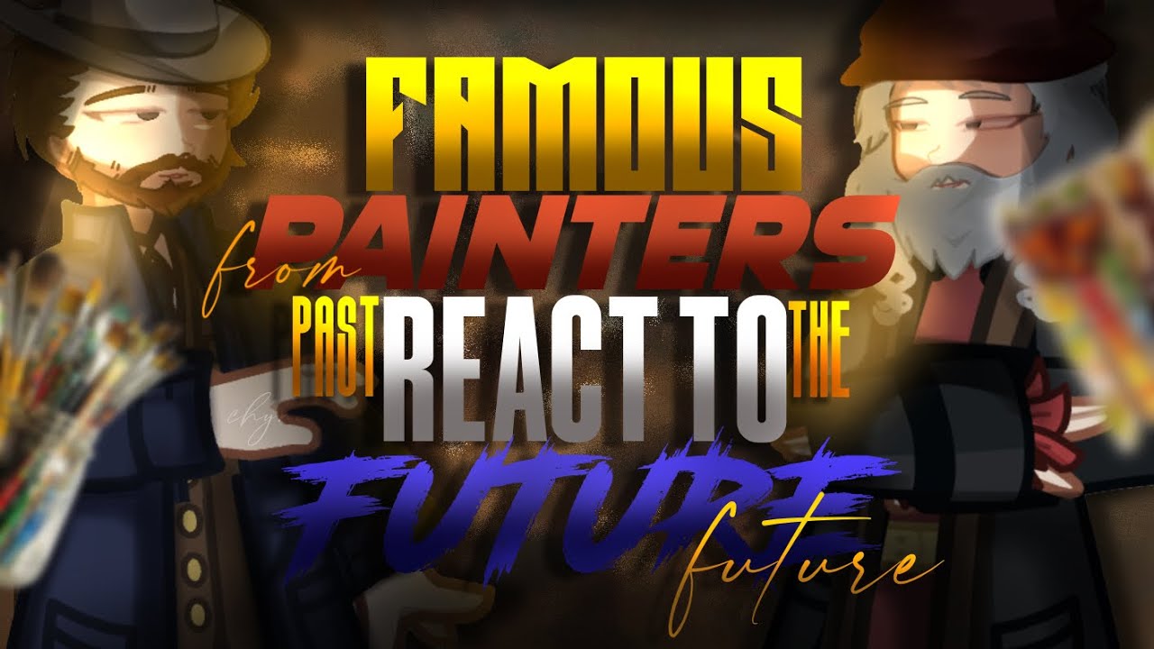 FPFTP || Famous Painters From The Past React To The “FUTURE” || PART 1 || 