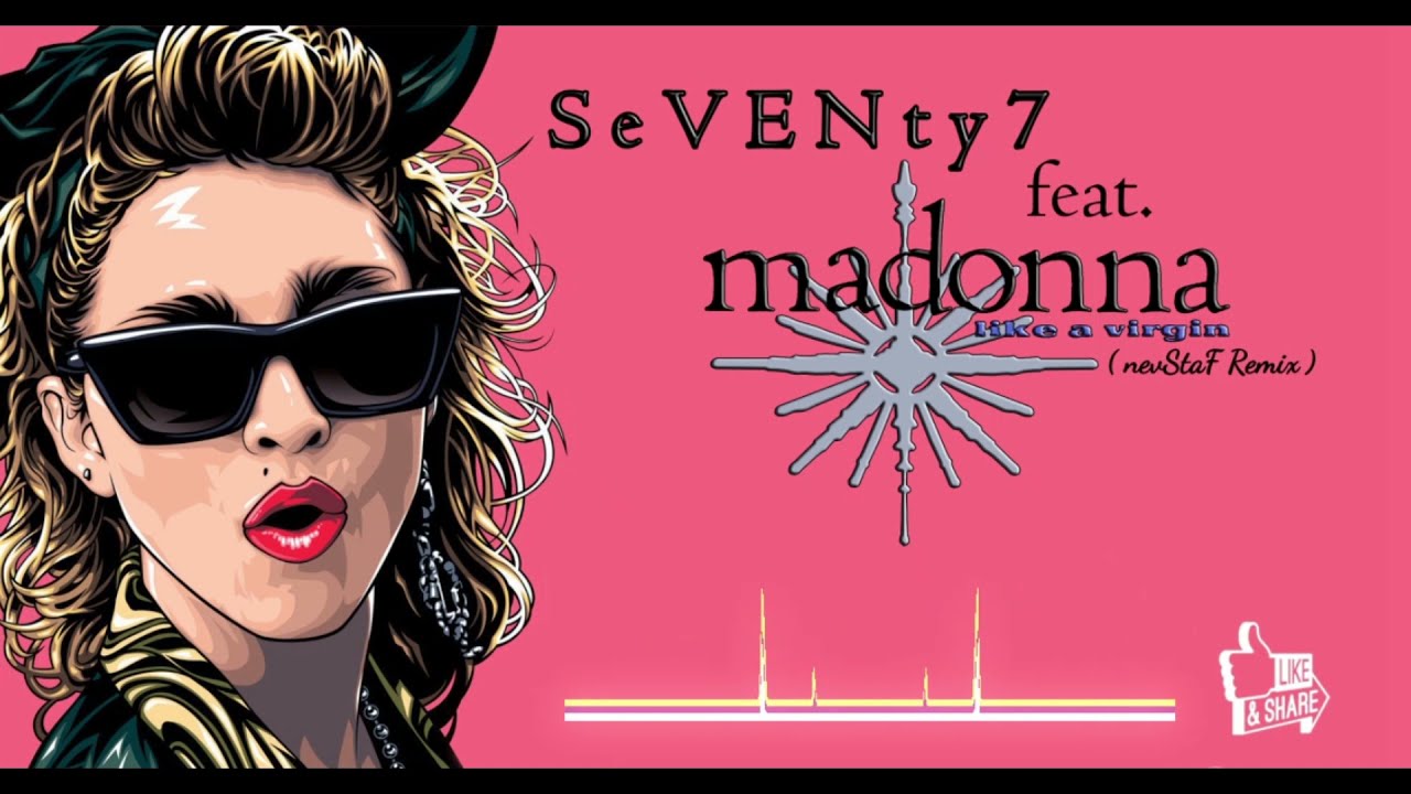 SeVENty7 feat. Madonna  - Like a Virgin 2022 (nevStaF Remix)  **CLUB BANGA **
