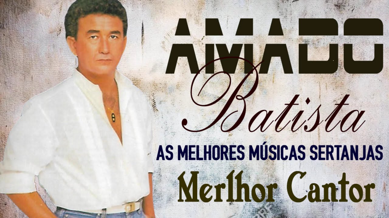 AMADO BATISTA SO ANTIGAS AS MELHORES MÚSICAS SERTANJO MELHOR CANTOR - AMADO DO COLETÂNEA ALBUM