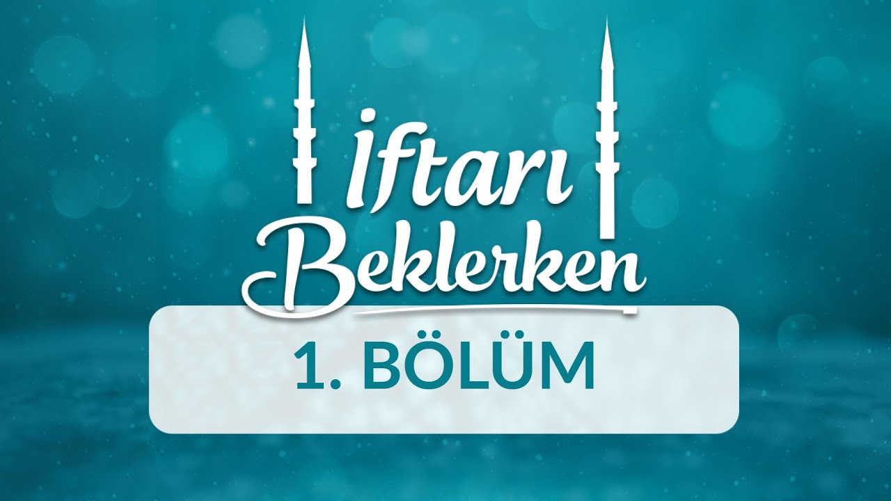 Rahmet ve Bereket Ayı Ramazan - İftarı Beklerken 1.Bölüm