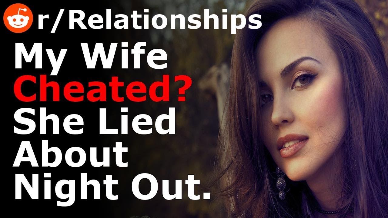 I Caught My Wife Lying About Her Night Out, I'm Worried She Cheated On Me That Night.