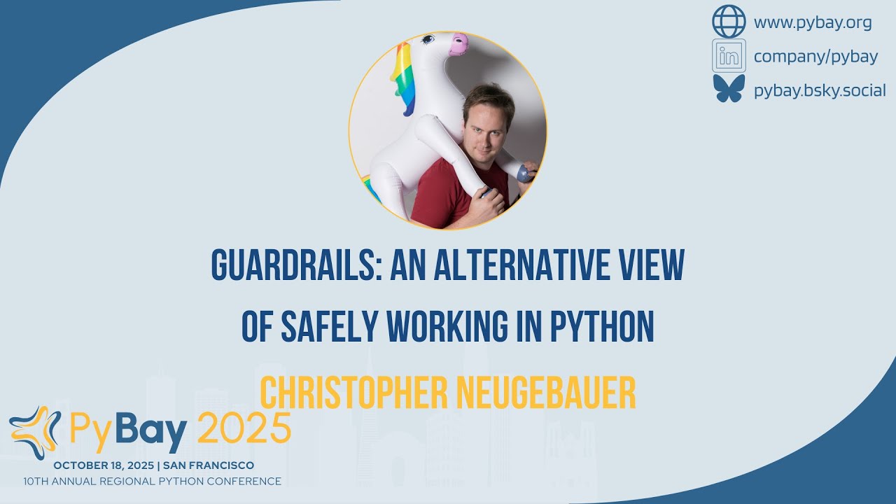 Guardrails An alternative view of safely working in Python — Christopher Neugebauer (PyBay 2025)