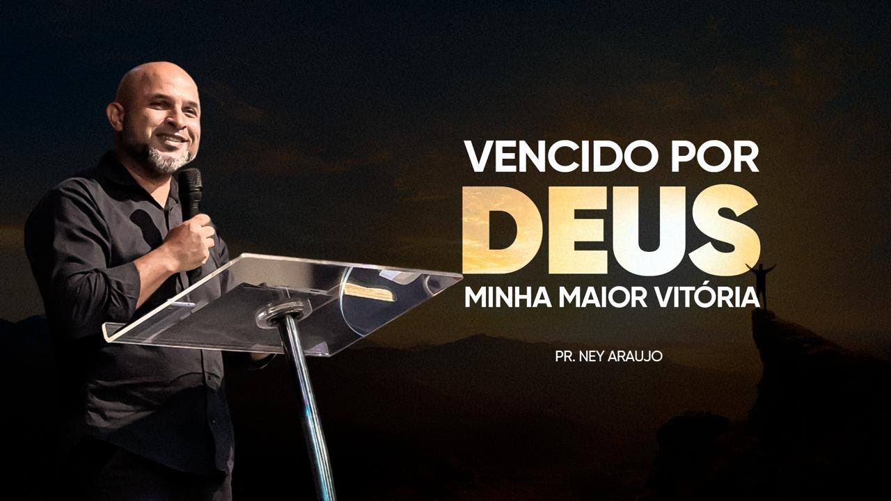VENCIDO POR DEUS: MINHA MAIOR VITÓRIA -PR NEY ARAUJO