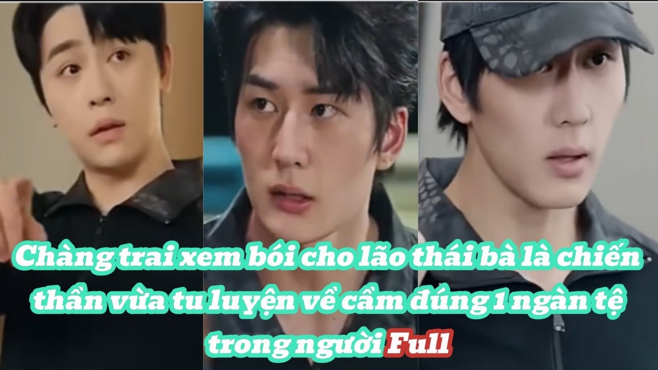 Chàng trai xem bói cho lão thái bà là chiến thần vừa tu luyện về cầm đúng 1 ngàn tệ trong người Full