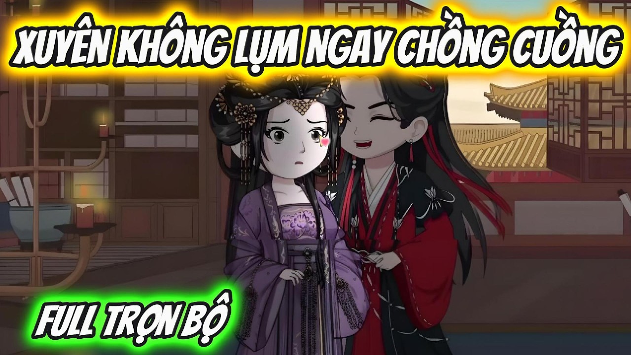 Xuyên Không Lụm Ngay Chồng Cuồng Full Trọn Bộ | Hoa Vietsub