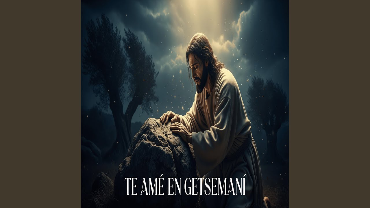 Te Amé En Getsemaní