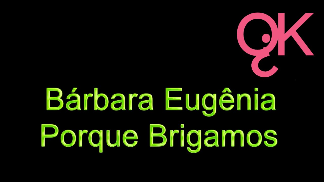 Bárbara Eugênia - Porque Brigamos (Karaokê)