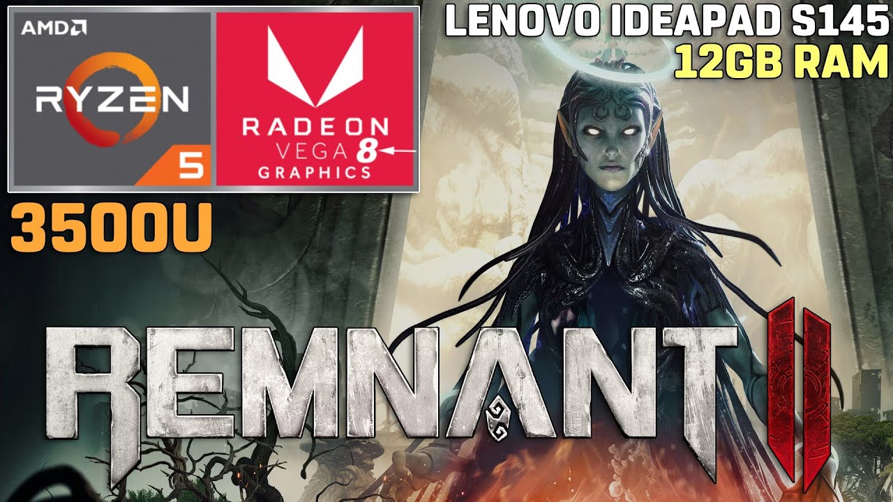 Remnant II | Ryzen 5 3500U | VEGA 8 | 12GB RAM | 35W TDP [Lenovo Ideapad S145]