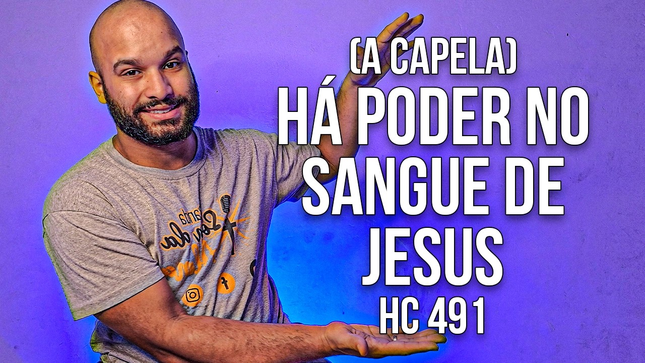 Há Poder no Sangue de Jesus - Harpa Cristã nº 491 (A Capela)