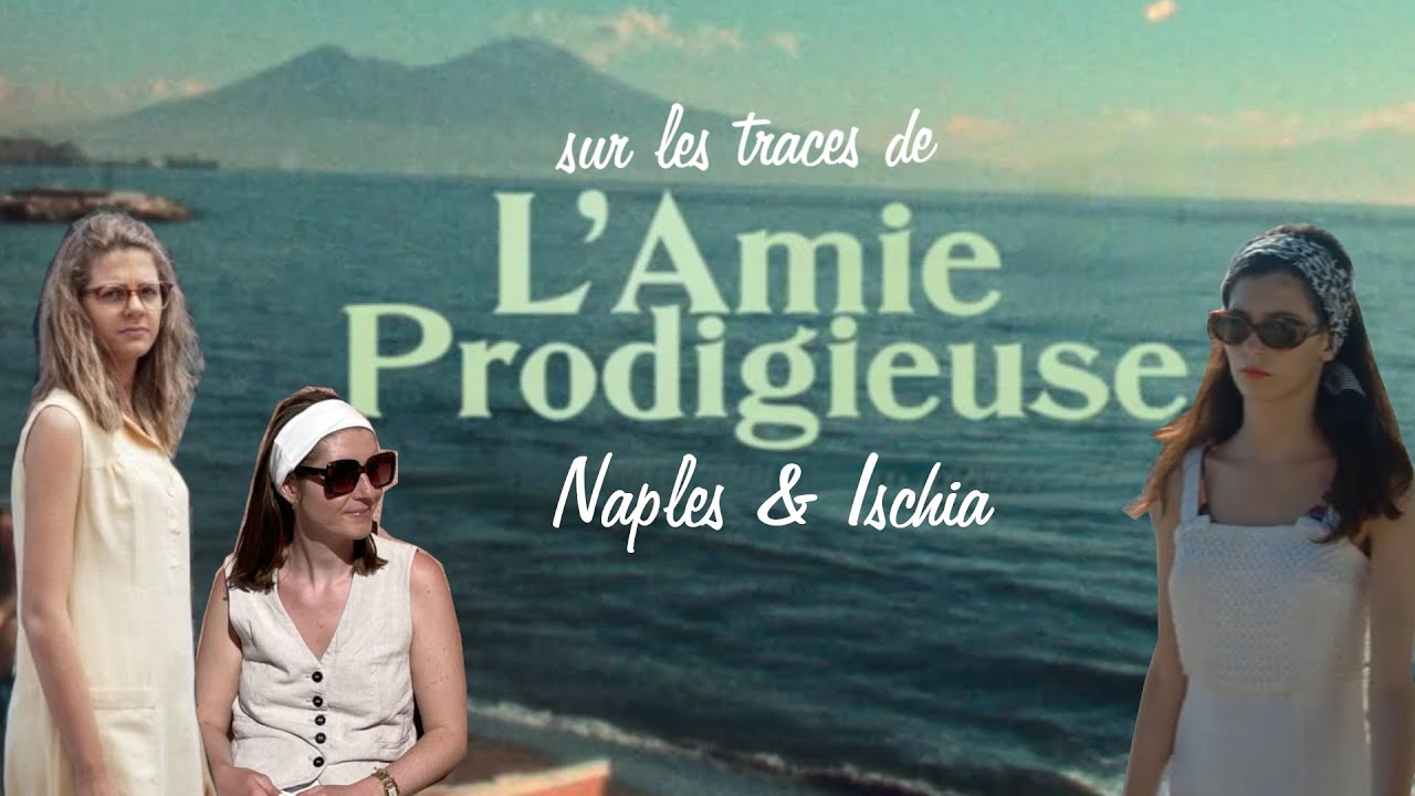 Sur les traces de l'Amie Prodigieuse à Naples & Ischia