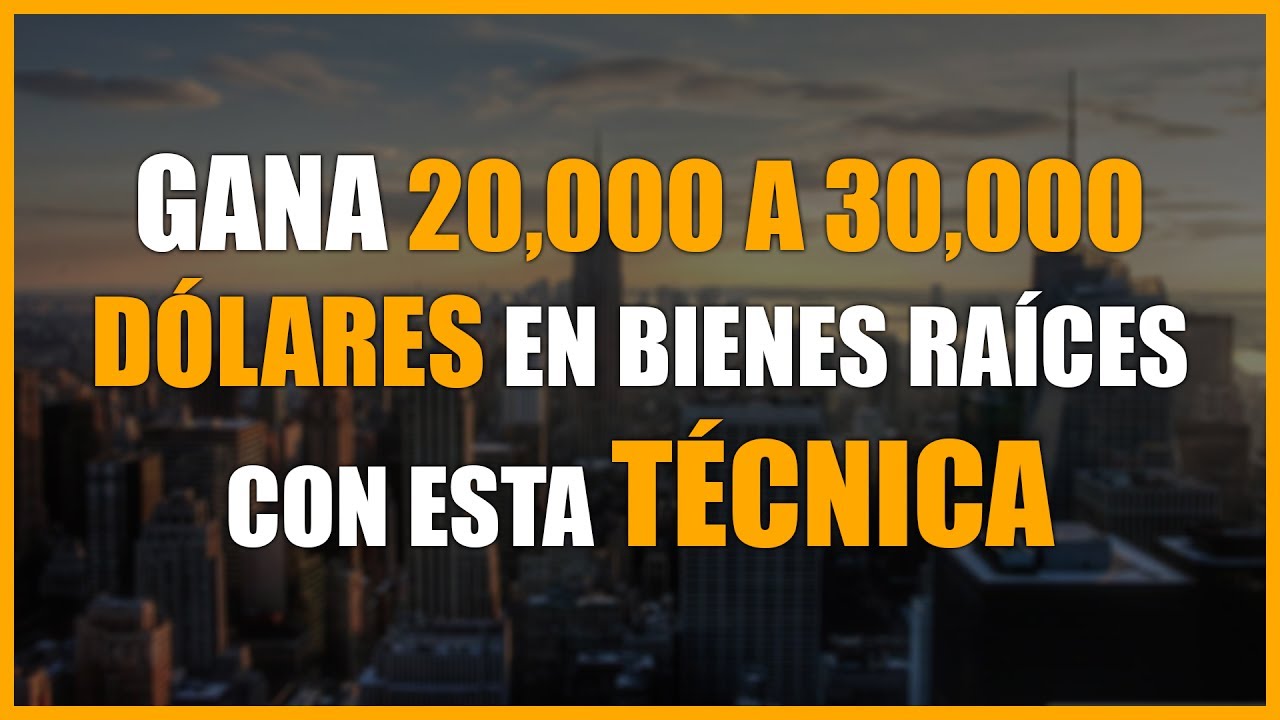 Como ganar 20,000  a 30,000 dólares invirtiendo con esta técnica de Bienes Raíces.
