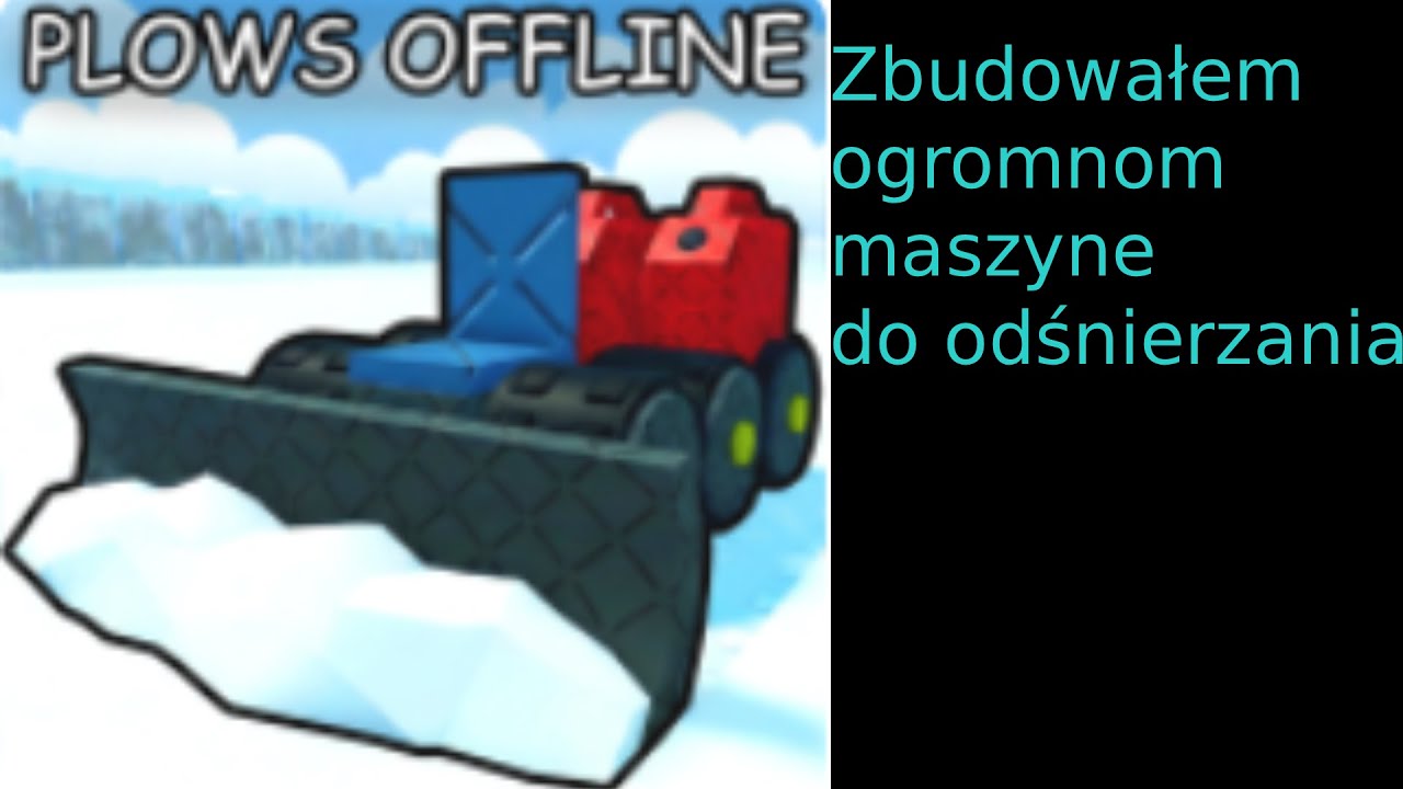 Zbudowałem ogromnom maszyne do odśnierzania