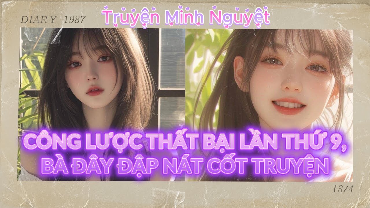 GỐI NGỦ AUDIO 001 - CÔNG LƯỢC THẤT BẠI LẦN THỨ 9, BÀ ĐÂY ĐẬP NÁT CỐT TRUYỆN