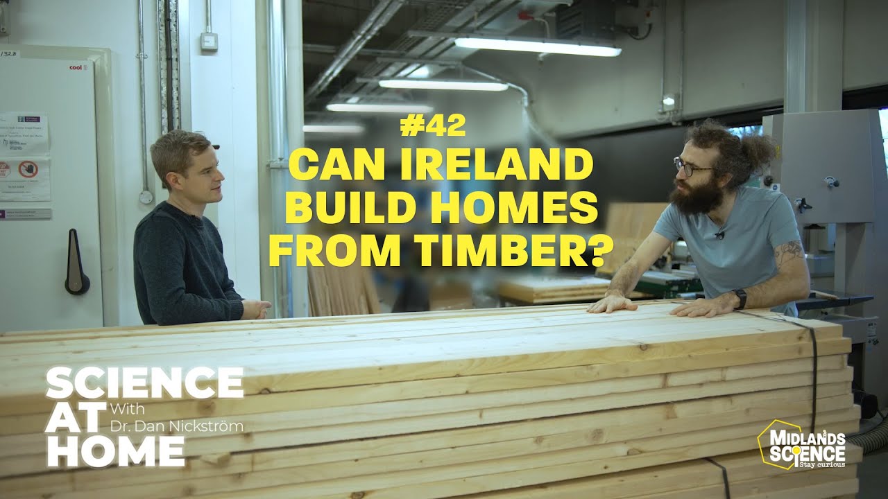Science at Home #42 - Can Ireland build homes from timber???