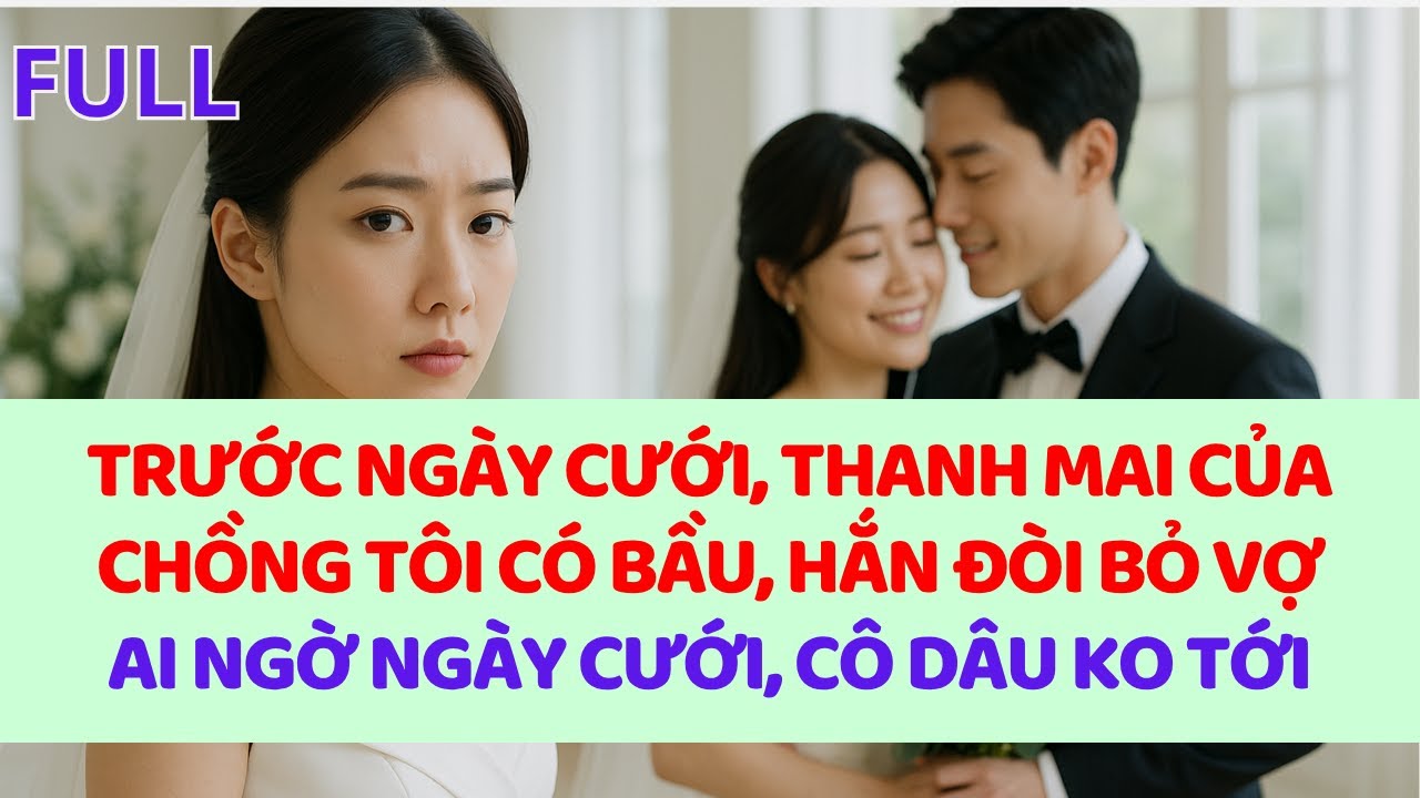 Trước ngày cưới, biết thanh mai có bầu, chồng tôi tính bỏ vợ cưới ả, ai ngờ hôm cưới cô dâu ko tới