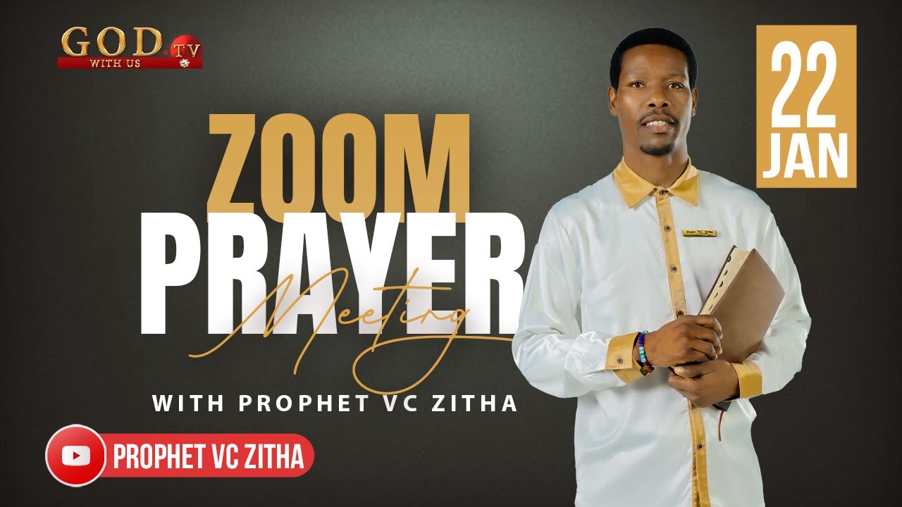 YOU ARE WATCHING LIVE ZOOM PRAYER MEETING WITH PROPHET VC ZITHA | 22 JANUARY 2026