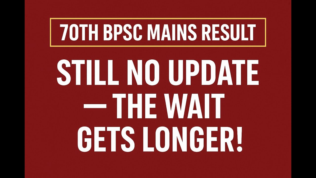 70th BPSC Mains Result: Still No Update &mdash; The Wait Gets Longer! #bpsc #bpscmains #bpscresult