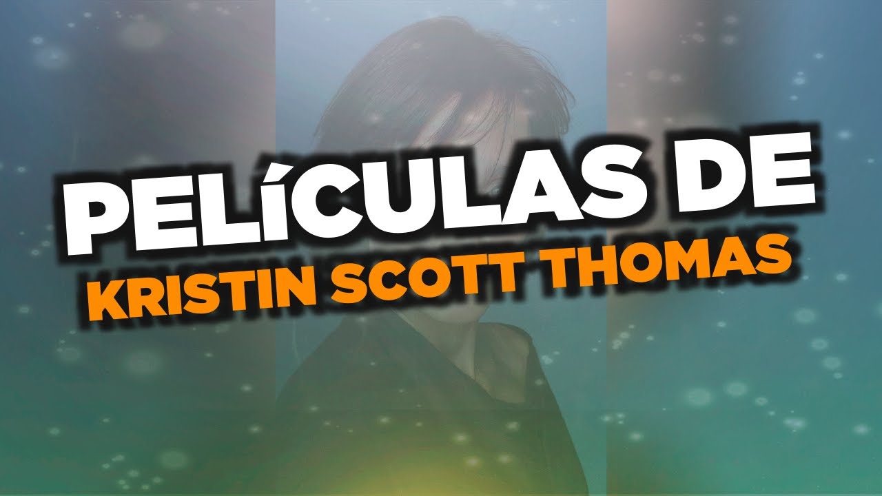 Las mejores películas de Kristin Scott Thomas