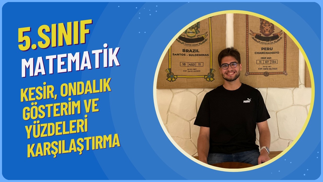 5.SINIF Matematik: 32. Kesir, ondalık gösterim ve yüzdeleri karşılaştırma